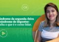 Síndrome da segunda-feira e síndrome do impostor: saiba o que é e como lidar