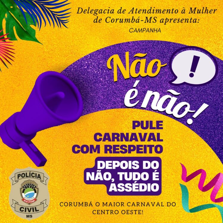 Carnaval 2024: Polícia Civil lança campanha “Não é Não” em Corumbá