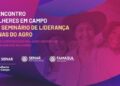 O agro de MS pelo Olhar das Mulheres: Senar/MS realiza 2º Encontro Mulheres em Campo e 1º Seminário de Liderança Donas do Agro