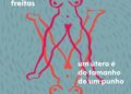Livro “Um útero é do tamanho de um punho” é lançado neste sábado na Capital